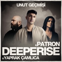 Unut Geçmişi - Single - Deeperise, Patron & Yaprak Çamlıca