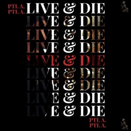 Live and Die PTL A.