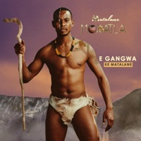 E Gangwa Ke Matalane - Matalane Mokgatla