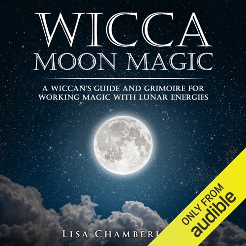 Wicca Moon Magic: A Wiccan's Guide and Grimoire for Working Magic with Lunar Energies (Unabridged) cover