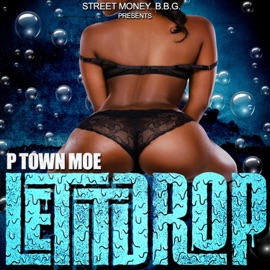 Let It Drop P Town Moe