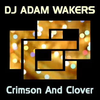 Crimson and Clover - Single by DJ Adam Wakers album reviews, ratings, credits