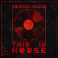 This Is House - Single - Anthony Sceam