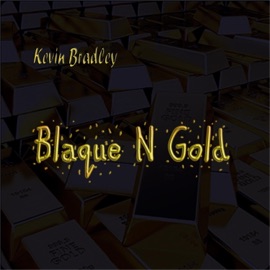 Blaque N Gold Kevin Bradley
