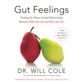 Gut Feelings: Healing the Shame-Fueled Relationship Between What You Eat and How You Feel (Unabridged) - Dr. Will Cole