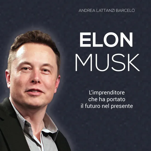 Elon Musk: L'imprenditore che ha portato il futuro nel presente