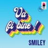 Smiley - Va Fi Bine