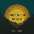THINGS THAT I'M AFRAID OF