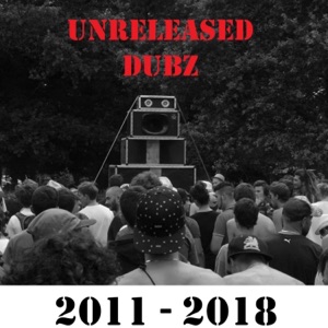 Unreleased Dubz 2011 - 2018