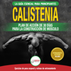 Calistenia: Guía De Ejercicios De Gimnasia Corporal Para Principiantes Y Rutinas De Entrenamiento + Plan De Acción De 30 Días Para La Construcción De Músculo (Libro En Español / Calisthenics Book) - Jennifer Louissa