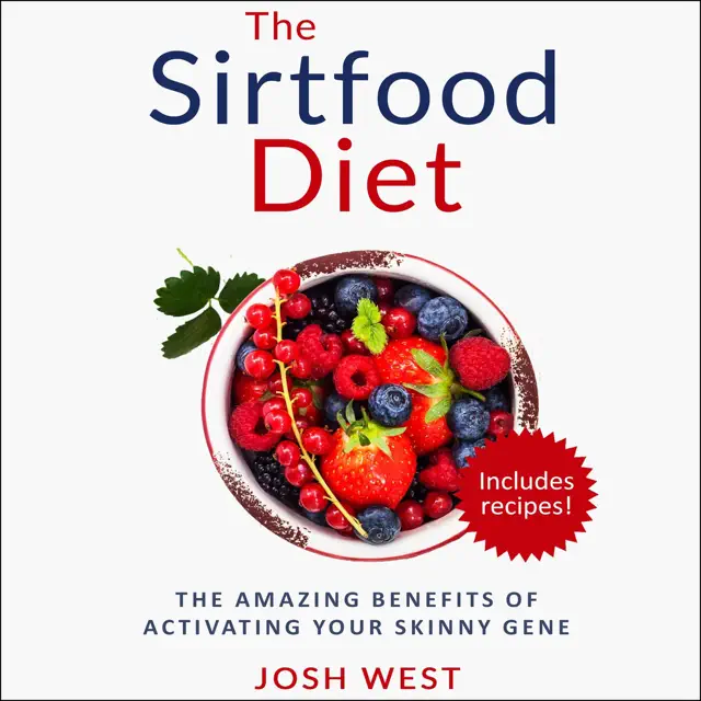 The Sirtfood Diet: The Amazing Benefits of Activating Your Skinny Gene, Including Recipes! (Unabridged)