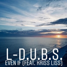 Even If (feat. Kriss Liss) L-D.U.B.S.