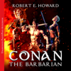 Conan the Barbarian: The Complete collection - Robert E. Howard