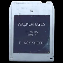 8Tracks, Vol. 3: Black Sheep - Walker Hayes 8Tracks, Vol. 3: Black Sheep - Walker Hayes