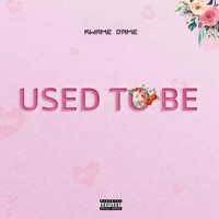 Used to Be - Single - Kwame Dame