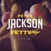 Peter Jackson - If It's You (feat. Fetty Wap)