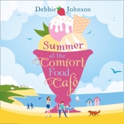 Summer at the Comfort Food Cafe: The Comfort Food Cafe, Book 1 (Unabridged) - Debbie Johnson