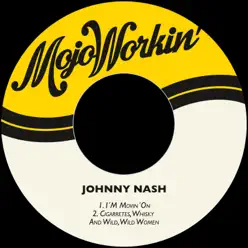 I'm Movin'on / Cigarretes, Whisky and Wild, Wild Women - Single - Johnny Nash I'm Movin'on / Cigarretes, Whisky and Wild, Wild Women - Single - Johnny Nash
