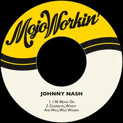 I'm Movin'on / Cigarretes, Whisky and Wild, Wild Women - Single - Johnny Nash