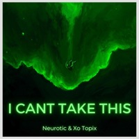 I Can't Take This (feat. XO Topix) - Single - Neurotic