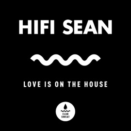 Love Is on the House Hifi Sean