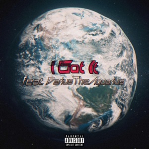 I Got It (feat. DariusTheAquarius)