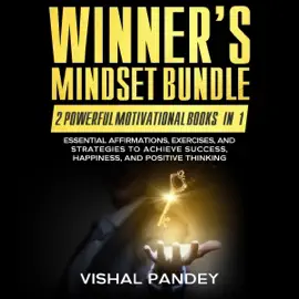 Winner's Mindset Bundle: 2 Powerful Motivational Books in 1: Essential Affirmations, Exercises, and Strategies to Achieve Success, Happiness, and Positive Thinking (Unabridged)
