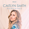 I Don't Want to Love You Anymore (Reimagined) - Caitlyn Smith