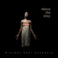 Above the Grey - Single - Brendan Eder Ensemble