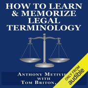 How to Learn & Memorize Legal Terminology: ...Using a Memory Palace Specifically Designed for Memorizing the Law & its Precedents (Magnetic Memory Series) (Unabridged) - Anthony Metivier & Tom Briton
