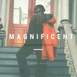 Magnificent (feat. Queen Kay & Passport P) Kari Jay