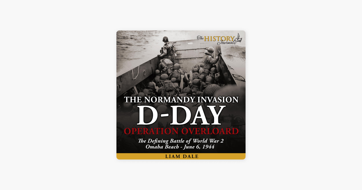 D-Day: The Normandy Invasion - Operation Overlord: The Defining Battle ...