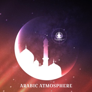Arabic Atmosphere: Oasis of Mystic Music, Oriental Relaxation, Arabian Lounge
