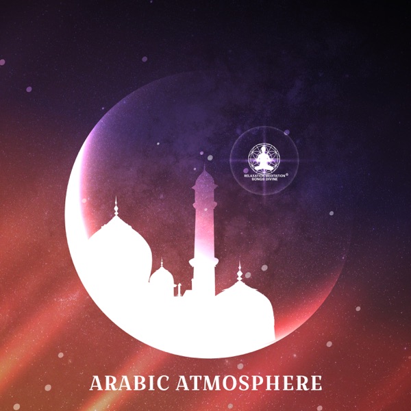 Arabic Atmosphere: Oasis of Mystic Music, Oriental Relaxation, Arabian Lounge