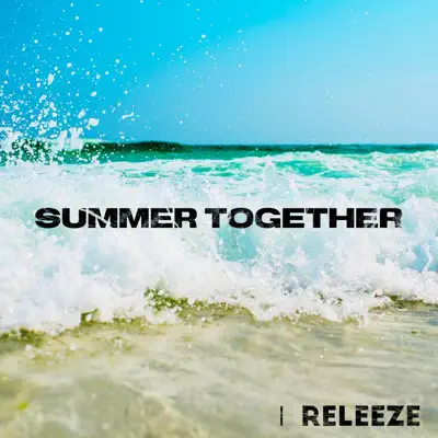 Listen to Summer Together - Single by Releeze