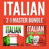 Italian 2-1 Master Bundle: Italian Quickly! + Italian Short Stories: Learn Italian with the 2 Most Powerful and Effective Language Learning Methods for Beginners (Unabridged) - Language Master Cover Art