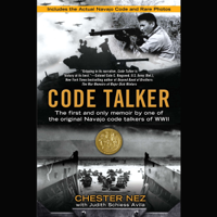 Code Talker: The First and Only Memoir By One of the Original Navajo Code Talkers of WWII (Unabridged) - Chester Nez &amp; Judith Schiess Avila Cover Art