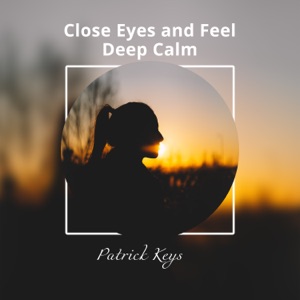 Close Eyes and Feel Deep Calm