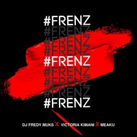 Frenz - Single - DJ FREDY MUKS, Victoria Kimani & Meaku