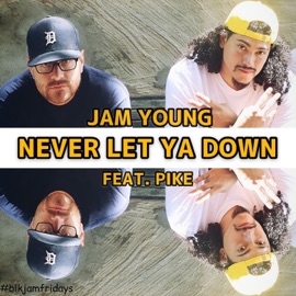 Never Let Ya Down (feat. Pike) Jam Young