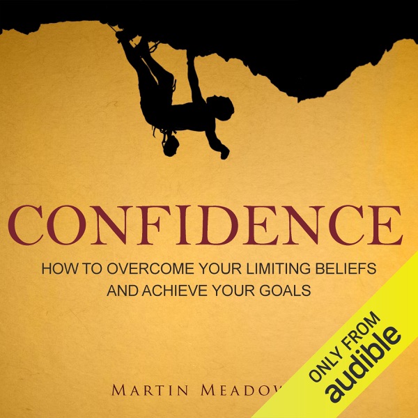 Confidence: How to Overcome Your Limiting Beliefs and Achieve Your Goals cover
