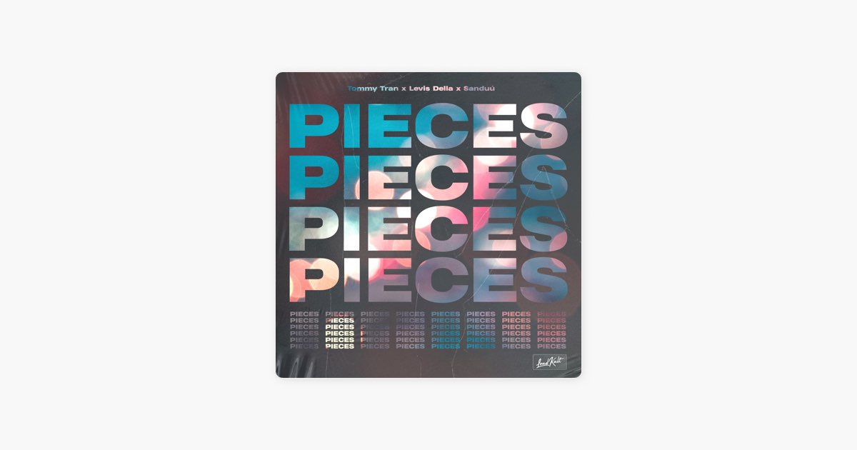 Pieces – Song by Tommy Tran, Levis Della & Sanduú – Apple Music