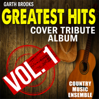 Country Music Ensemble - Garth Brooks Greatest Hits: Cover Tribute Album, Vol. 1 artwork