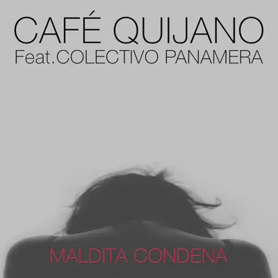 Maldita condena (feat. Colectivo Panamera) - Single - Café Quijano