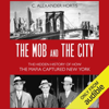 The Mob and the City: The Hidden History of How the Mafia Captured New York (Unabridged) - C. Alexander Hortis