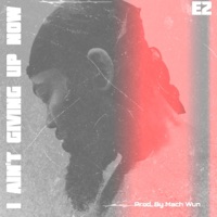 I Ain't Giving Up Now - Single - E2