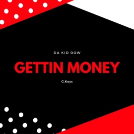 Gettin' Money (feat. G.Keys) Da Kid Dow