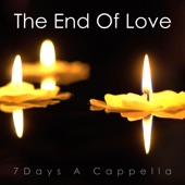 7 Days A Cappella - The End of Love