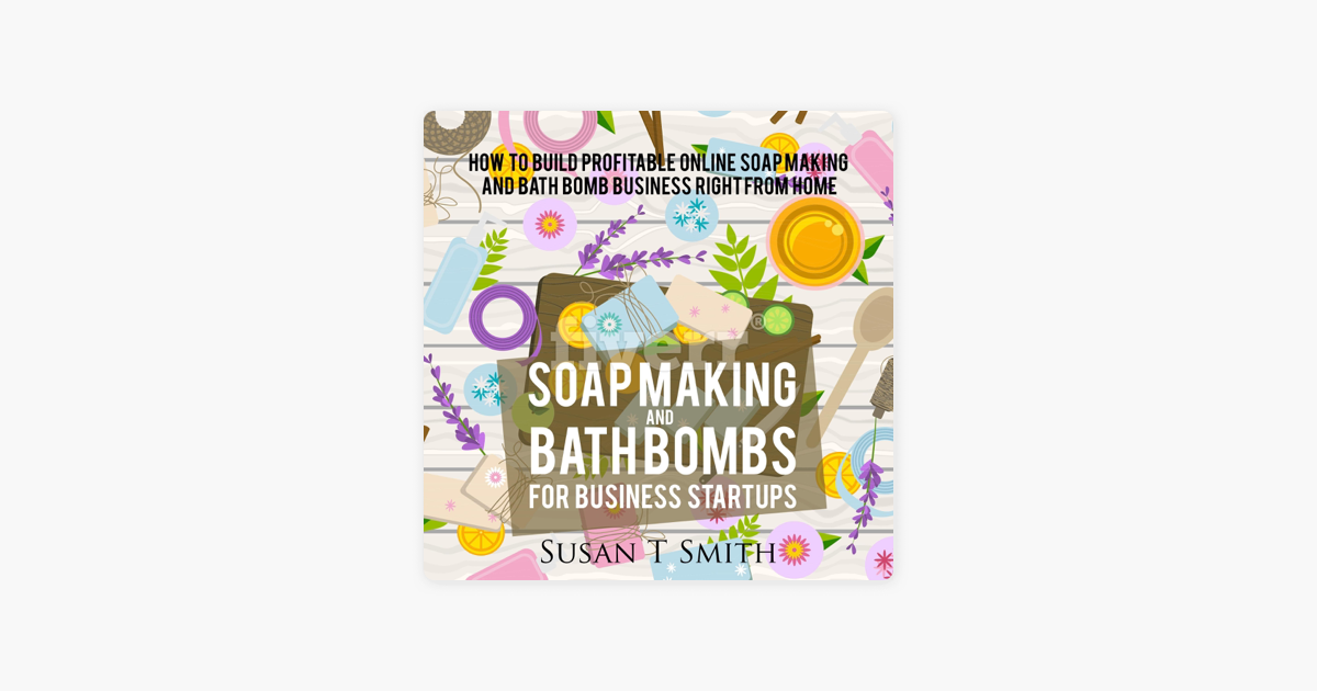 ‎Soap Making and Bath Bombs for Business Startups How to Build