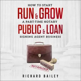 How to Start, Run & Grow a Part-Time Notary Public & Loan Signing Agent Business: DIY Startup Guide for All 50 States & DC (Unabridged)